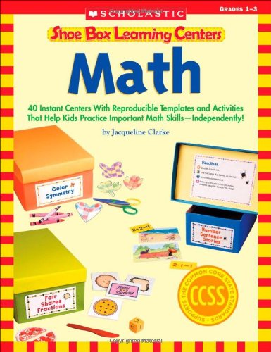 Book Cover Shoe Box Learning Centers: Math: 40 Instant Centers With Reproducible Templates and Activities That Help Kids Practice Important Math SkillsÂ—Independently!