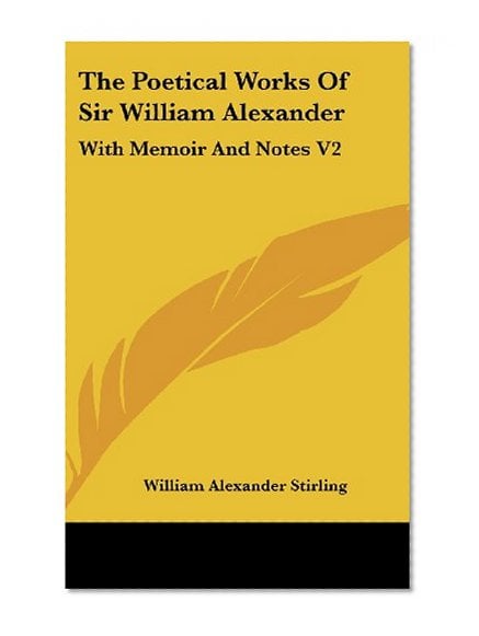 Book Cover The Poetical Works Of Sir William Alexander: With Memoir And Notes V2
