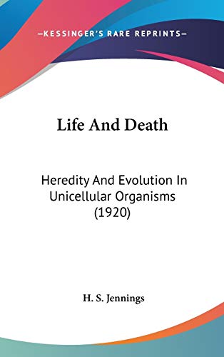 Book Cover Life And Death: Heredity And Evolution In Unicellular Organisms (1920)