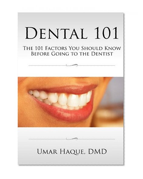 Book Cover Dental 101: The 101 Factors You Should Know Before Going To The Dentist