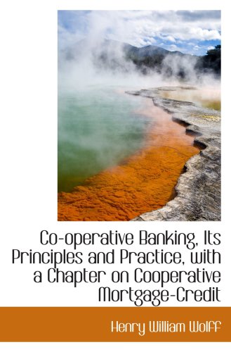 Book Cover Co-operative Banking, Its Principles and Practice, with a Chapter on Cooperative Mortgage-Credit