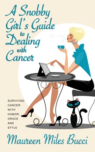 Book Cover A Snobby Girl's Guide to Dealing with Cancer: Surviving Cancer with Humor, Grace and Style