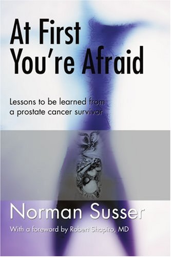 Book Cover At First You're Afraid: Lessons to be learned from a prostate cancer survivor