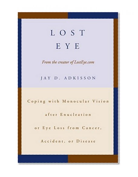 Book Cover Lost Eye: Coping with Monocular Vision after Enucleation or Eye Loss from Cancer, Accident, or Disease