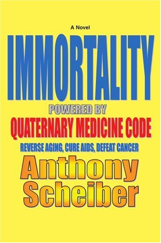Book Cover IMMORTALITY Powered by Quaternary Medicine Code: Reverse Aging, Cure AIDS, Defeat Cancer