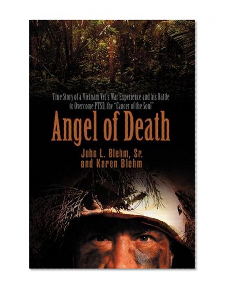 Book Cover Angel of Death: True Story of a Vietnam Vet's War Experience and His Battle to Overcome Ptsd, the Cancer of the Soul