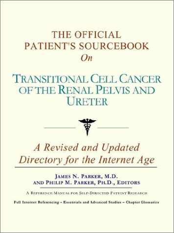 Book Cover The Official Patient's Sourcebook on Transitional Cell Cancer of the Renal Pelvis and Ureter: A Revised and Updated Directory for the Internet Age