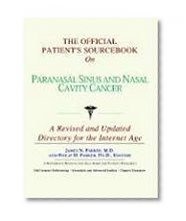 Book Cover The Official Patient's Sourcebook on Paranasal Sinus and Nasal Cavity Cancer: A Revised and Updated Directory for the Internet Age