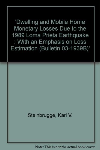 Book Cover 'Dwelling and Mobile Home Monetary Losses Due to the 1989 Loma Prieta Earthquake : With an Emphasis on Loss Estimation (Bulletin 03-1939B)'