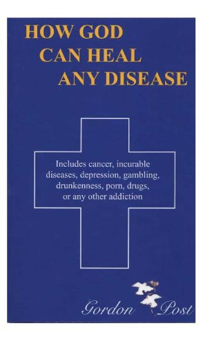Book Cover How God Can Heal Any Disease: Includes Cancer, Incurable Diseases, Depression, Gambling, Drunkenness, Porn, Drugs, or Any Other Addiction