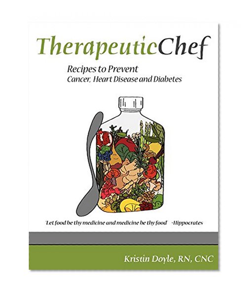 Book Cover Therapeutic Chef: Recipes to prevent cancer, heart disease and diabetes