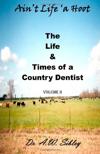 Book Cover Ain't Life 'a Hoot, II: The Life & Times of a Country Dentist