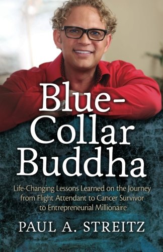 Book Cover Blue-Collar Buddha: Life Changing Lessons Learned on the Journey from Flight Attendant to Cancer Survivor to Entrepreneurial Millionaire