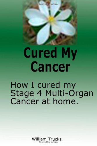 Book Cover Cured My Cancer: How I cured my multi-organ stage 4 cancer at home using natural salves