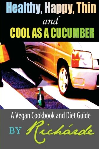 Book Cover Healthy, Happy, Thin and Cool as a Cucumber: A Vegan Cookbook and Diet Guide