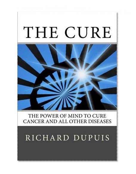 Book Cover The Cure: The Power of Mind to Cure Cancer and All Other Diseases