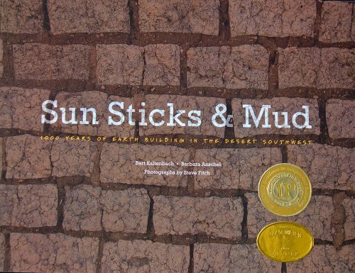Book Cover Sun, Sticks and Mud;1000 Years of Earth Building in the Desert Southwest (Independent Publisher Book Awards 2013 Gold Winner, ForeWord Reviews 2012 Book of the Year Gold Award)