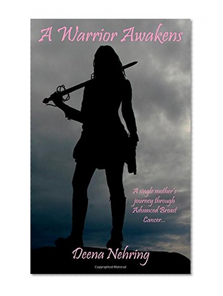 Book Cover A Warrior Awakens: A Single Mother's Journey Through Advanced Breast Cancer