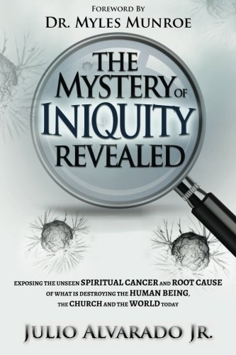 Book Cover The Mystery of Iniquity Revealed: Exposing the Unseen SPIRITUAL CANCER and Root Cause of What is Destroying the Human Being, the Church and the World today (Volume 1)
