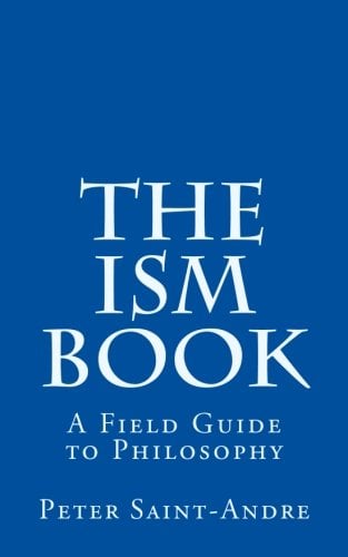 Book Cover The Ism Book: A Field Guide to Philosophy