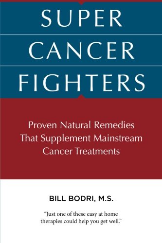 Book Cover Super Cancer Fighters: Proven Natural Remedies That Supplement Mainstream Cancer Treatments