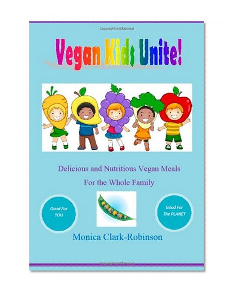 Book Cover Vegan Kids Unite: Delicious and Nutritious Vegan Meals for the Whole Family