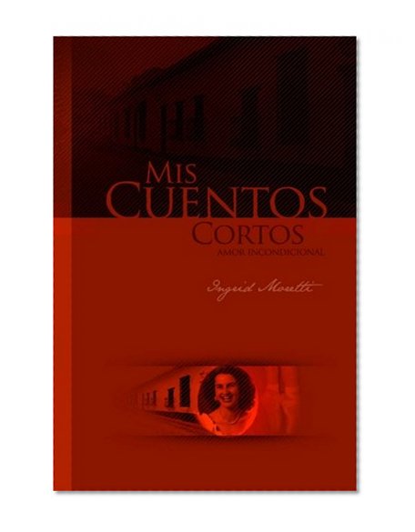 Book Cover Mis Cuentos Cortos: Amor Incondicional (Spanish Edition)
