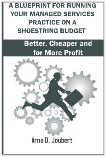 Book Cover A Blueprint for Running Your Managed Services Practice on a Shoestring budget: Better, Cheaper and for more Profit