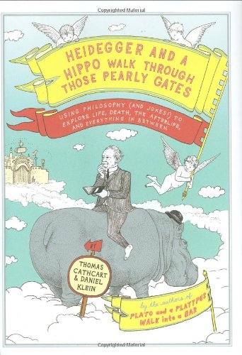 Book Cover Heidegger and a Hippo Walk Through Those Pearly Gates: Using Philosophy (and Jokes!) to Explore Life, Death, the Afterlife, and Everything in Between