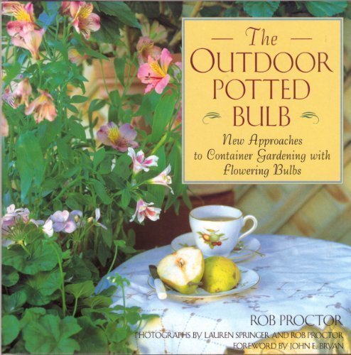 Book Cover The Outdoor Potted Bulb: New Approaches to Container Gardening With Flowering Bulbs
