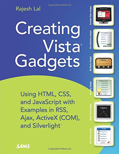 Book Cover Creating Vista Gadgets: Using HTML, CSS and JavaScript with Examples in RSS, Ajax, ActiveX (COM) and Silverlight