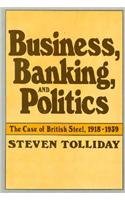 Book Cover Business, Banking, and Politics: The Case of British Steel, 1918-1939 (Harvard Studies in Business History)