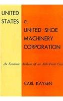 Book Cover United States v. United Shoe Machinery Corporation: An Economic Analysis of an Anti-Trust Case (Harvard Economic Studies)