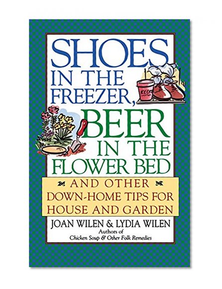 Book Cover Shoes in the Freezer, Beer in the Flower Bed: And Other Down-Home Tips for House and Garden