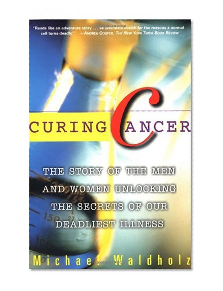Book Cover CURING CANCER: The Story of the Men and Women Unlocking the Secrets of our Deadliest Illness