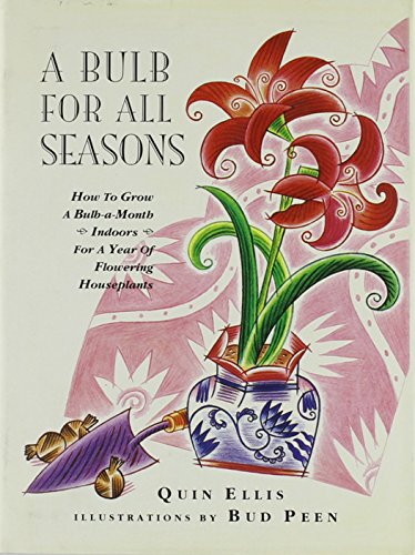 Book Cover A Bulb for All Seasons: How to Grow a Bulb-A-Month Indoors for a Year of Flowering Houseplants
