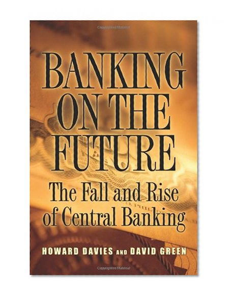 Book Cover Banking on the Future: The Fall and Rise of Central Banking