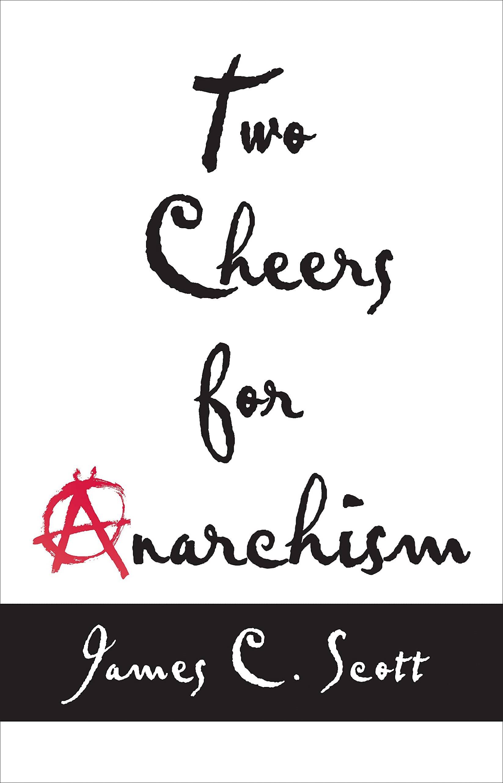 Book Cover Two Cheers for Anarchism: Six Easy Pieces on Autonomy, Dignity, and Meaningful Work and Play