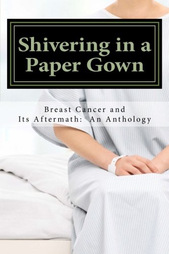 Book Cover Shivering in a Paper Gown: Breast Cancer and Its Aftermath:  An Anthology