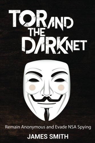 Book Cover Tor and The Dark Net: Remain Anonymous and Evade NSA Spying
