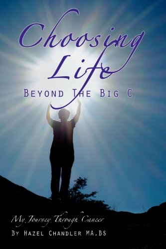 Book Cover Choosing Life Beyond the Big C: My Journey Through Cancer