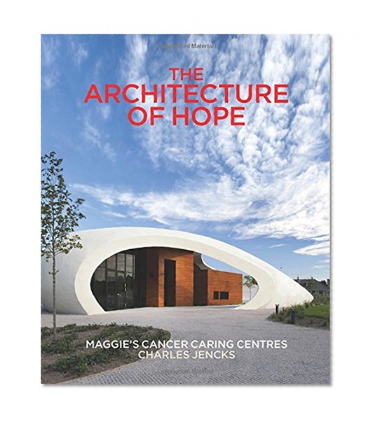 Book Cover The Architecture of Hope: Maggie's Cancer Caring Centres