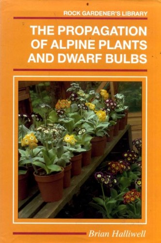 Book Cover Propagation of Alpine Plants and Dwarf Bulbs (The Rock gardener's library)