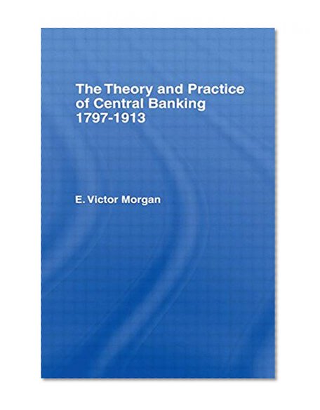 Book Cover Theory and Practice of Central Banking 1797-1913