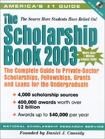 Book Cover The Scholarship Book 2003: The Complete Guide to Private-Sector Scholarships, Fellowships, Grants and Loans for the Undergraduate