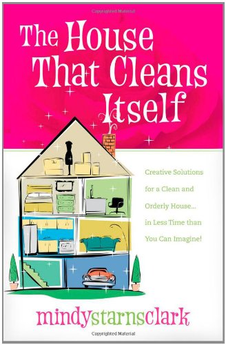 Book Cover The House That Cleans Itself: Creative Solutions for a Clean and Orderly House in Less Time Than You Can Imagine