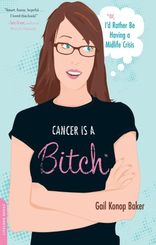 Book Cover Cancer Is a Bitch: Or, I'd Rather Be Having a Midlife Crisis