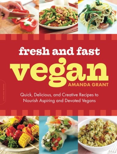 Book Cover Fresh and Fast Vegan: Quick, Delicious, and Creative Recipes to Nourish Aspiring and Devoted Vegans