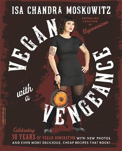 Book Cover Vegan with a Vengeance (10th Anniversary Edition): Over 150 Delicious, Cheap, Animal-Free Recipes That Rock