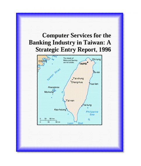 Book Cover Computer Services for the Banking Industry in Taiwan: A Strategic Entry Report, 1996